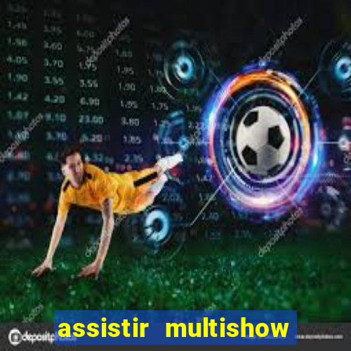 assistir multishow ao vivo de graça